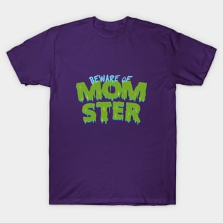 Beware of Momster Design. T-Shirt